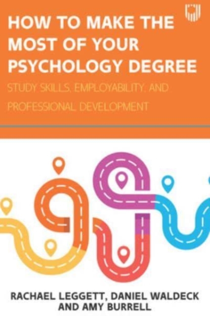 How to Make the Most of your Psychology Degree: Study Skills, Employability and Professional Development, Paperback / softback Book