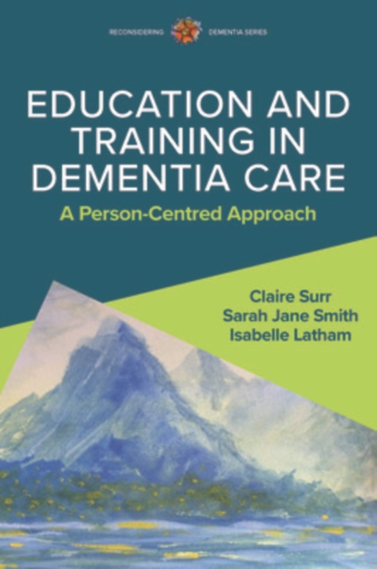 Education and Training in Dementia Care: A Person-Centred Approach, Paperback / softback Book