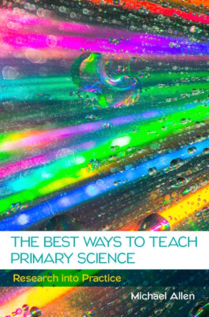 The Best Ways to Teach Primary Science: Research into Practice, Paperback / softback Book