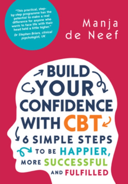 Build Your Confidence with CBT: 6 Simple Steps to be Happier, More Successful and Fulfilled, Paperback / softback Book