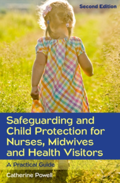 Safeguarding and Child Protection for Nurses, Midwives and Health Visitors: A Practical Guide, Paperback / softback Book