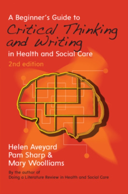 A Beginner's Guide to Critical Thinking and Writing in Health and Social Care, Paperback / softback Book