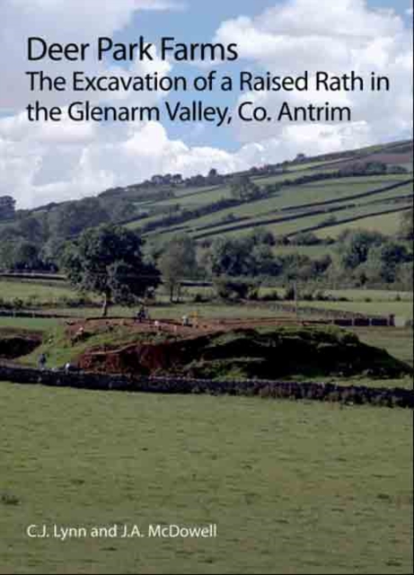 Deer Park Farms : The Excavation of a Raised Rath in the Glenarm Valley, County Antrim (Northern Ireland), Paperback / softback Book