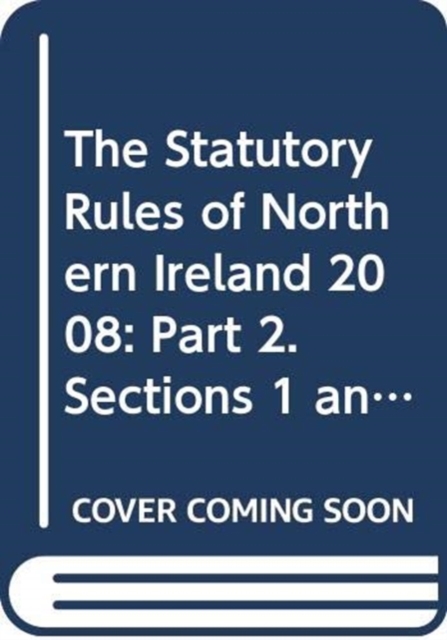 The Statutory Rules of Northern Ireland 2008: Part 2. Sections 1 and 2 Nos. 151-251; 252-300 : Pt. 2, Hardback Book
