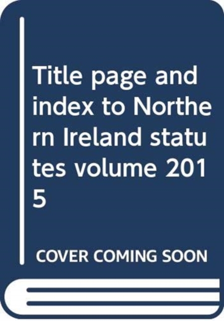 Title Page and Index to Northern Ireland Statutes Volume 2015, Loose-leaf Book
