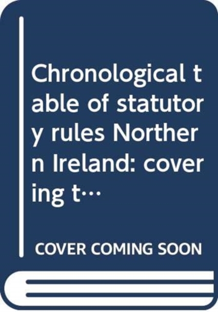 Chronological Table of Statutory Rules Northern Ireland : Covering the Legislation to 31 December 2013, Loose-leaf Book