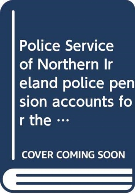 Police Service of Northern Ireland police pension accounts for the year ended 31 March 2017, Paperback / softback Book