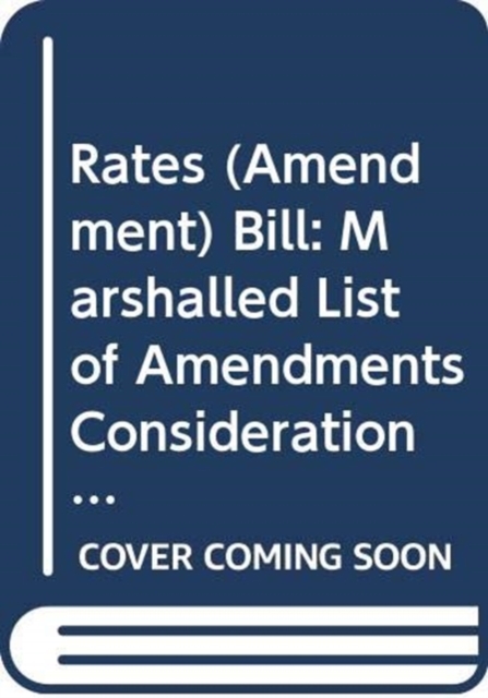 Rates (Amendment) Bill : Marshalled List of Amendments Consideration Stage Tuesday 31 January 2012, Paperback Book