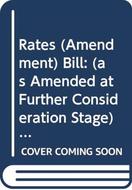 Rates (Amendment) Bill : (as Amended at Further Consideration Stage), Paperback Book