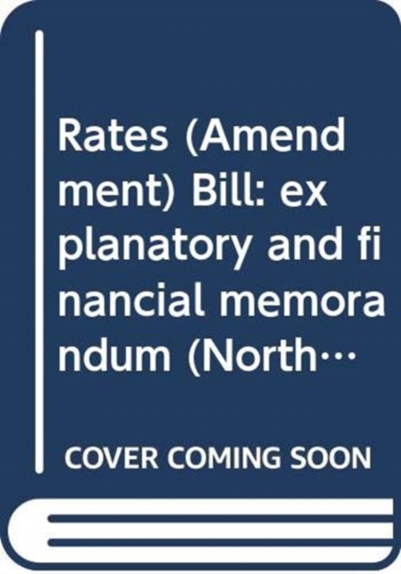 Rates (Amendment) Bill : explanatory and financial memorandum, Paperback / softback Book