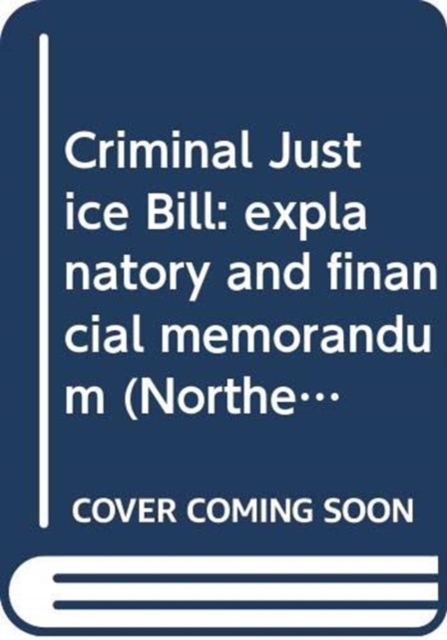 Criminal Justice Bill : explanatory and financial memorandum, Paperback / softback Book