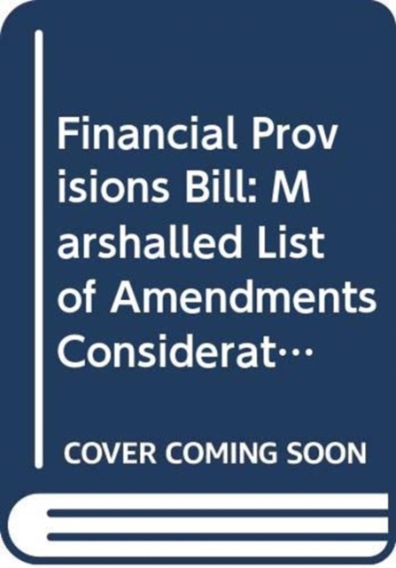 Financial Provisions Bill : Marshalled List of Amendments Consideration Stage Ttuesday 11 February 2014, Paperback Book