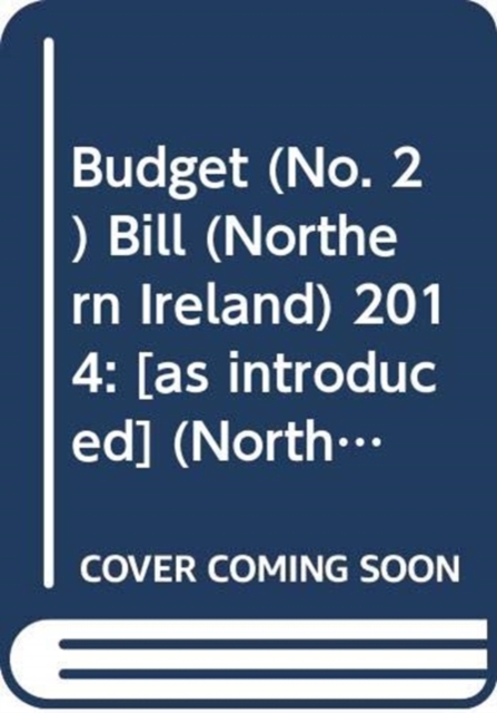 Budget (No. 2) Bill (Northern Ireland) 2014 : [as introduced], Paperback / softback Book
