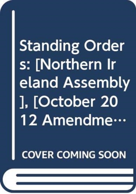 Standing Orders : [Northern Ireland Assembly], [October 2012 Amendments], Loose-leaf Book