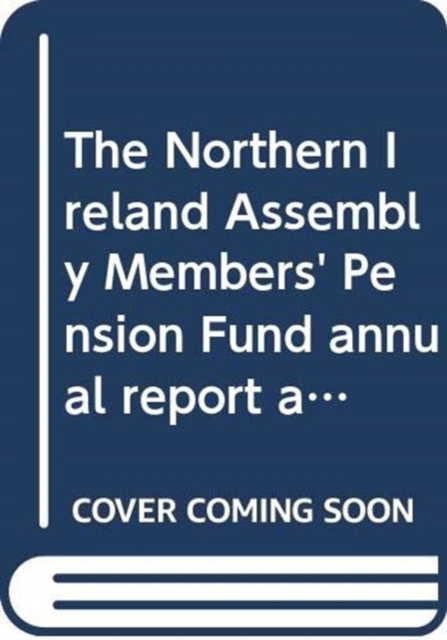 The Northern Ireland Assembly Members' Pension Fund annual report and accounts : period 1 April 2011 to 31 March 2012, Paperback / softback Book