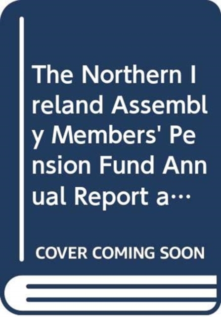 The Northern Ireland Assembly Members' Pension Fund Annual Report and Accounts : Period 1 April 2010 to 31 March 2011, Paperback / softback Book