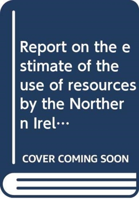 Report on the estimate of the use of resources by the Northern Ireland Audit Office 2012-13 : first report mandate 2011/15, together with the minutes of proceedings of the Committee and other evidence, Paperback / softback Book