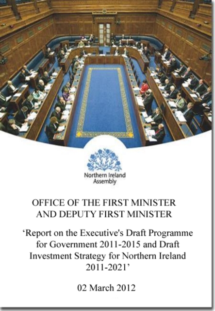 Report on the Executive's draft Programme for Government 2011-2015 and draft Investment Strategy for Northern Ireland 2011-2021 : report on the outcome of consideration by statutory committees togethe, Paperback / softback Book
