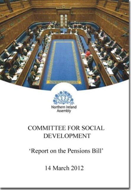 Report on the Pensions Bill : together with the minutes of proceedings of the Committee relating to the report and the minutes of evidence, first report session 2011/2012, Paperback / softback Book