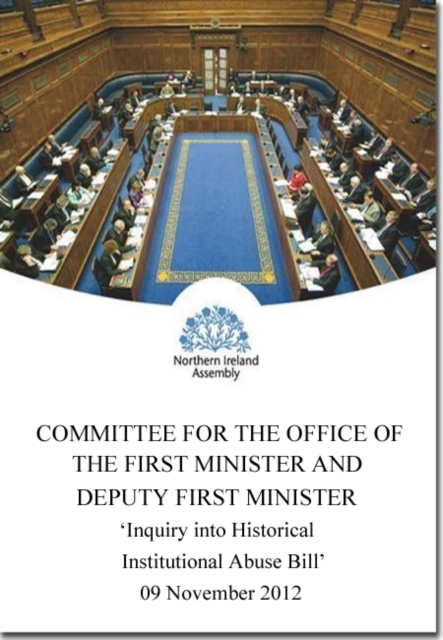 Inquiry into Historical Institutional Abuse Bill (NIA 7/11-15) : report on the outcome of consideration by statutory committees together with proceedings of the Committee relating to the report, first, Paperback / softback Book