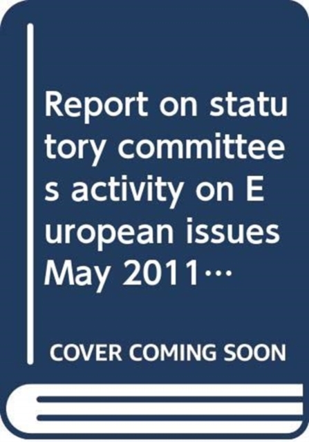 Report on statutory committees activity on European issues May 2011 - August 2012 : second report, together with written submissions, Paperback / softback Book