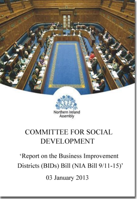 Report on the Business Improvement Districts (BIDs) Bill (NIA 9/11-15) : together with the minutes of proceedings of the Committee relating to the report, fourth report, Paperback / softback Book