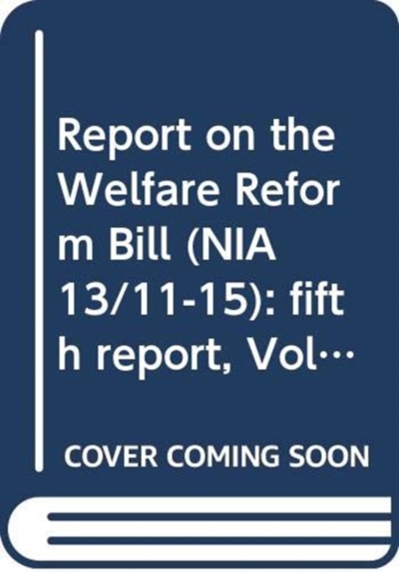Report on the Welfare Reform Bill (NIA 13/11-15) : fifth report, Vol. 2: Minutes of evidence (continued), Paperback / softback Book