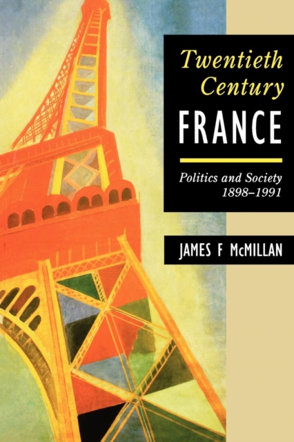 Twentieth-Century France : Politics and Society 1898-1991, Paperback / softback Book