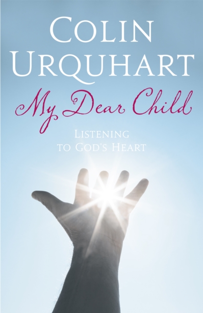 My Dear Child : Listening to God's Heart, Paperback / softback Book