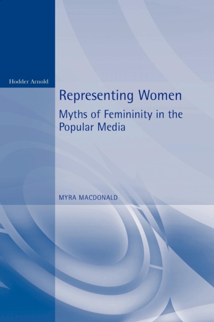 Representing Women : Myths of Femininity in the Popular Media, Paperback / softback Book