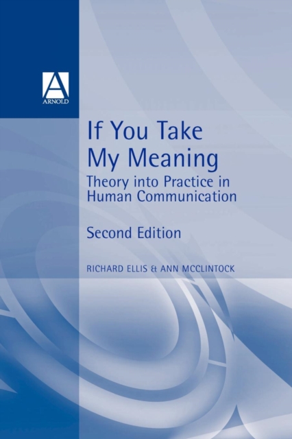 If You Take My Meaning : Theory into Practice in Human Communication, Paperback / softback Book