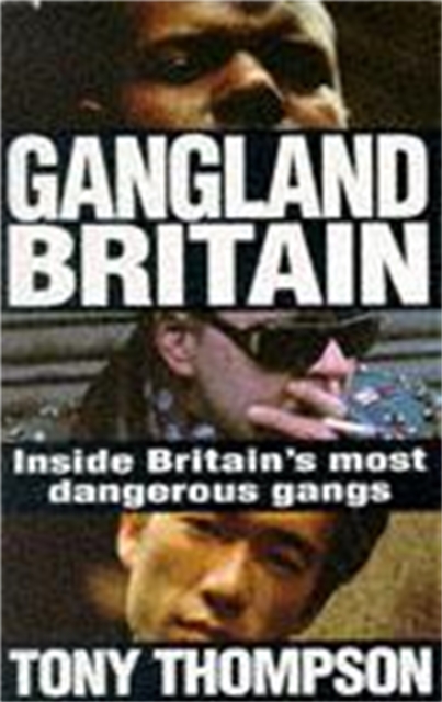 Gangland Britain : Inside Britain's most dangerous gangs, Paperback / softback Book