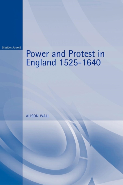 Power and Protest in England 1525-1640, Paperback / softback Book