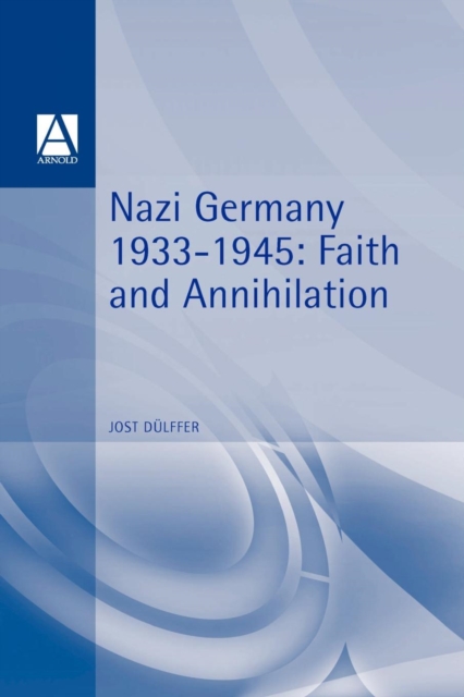 Nazi Germany 1933-1945 : Faith and Annihilation, Paperback / softback Book