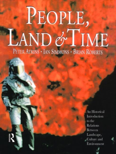 People, Land and Time : An Historical Introduction to the Relations Between Landscape, Culture and Environment, Paperback / softback Book