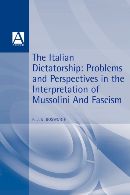 The Italian Dictatorship : Problems and Perspectives in the Interpretation of Mussolini and Fascism, Paperback / softback Book
