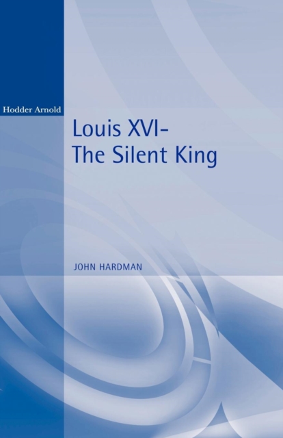 Louis XVI : The Silent King, Paperback / softback Book