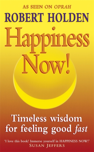 Happiness Now! : Timeless Wisdom for Feeling Good Fast!, Paperback / softback Book