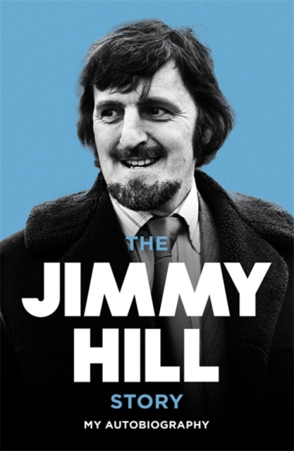 The Jimmy Hill Story : On and Off the Field, Paperback / softback Book