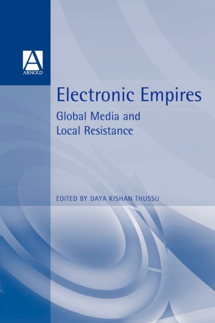 Electronic Empires : Global Media and Local Resistance, Paperback / softback Book