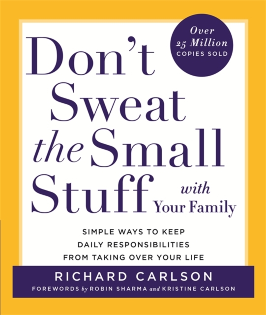 Don't Sweat the Small Stuff with Your Family : Simple ways to Keep the Little Things from Overtaking Your Life, Paperback / softback Book