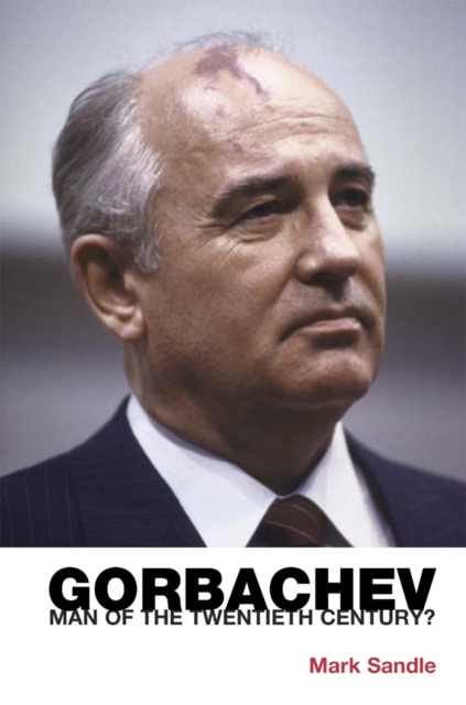 Gorbachev : Man of the Twentieth Century?, Paperback / softback Book