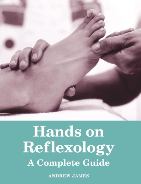 Hands on Reflexology : A Complete Guide, Paperback Book