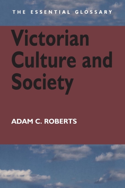 Victorian Culture and Society : The Essential Glossary, Paperback / softback Book