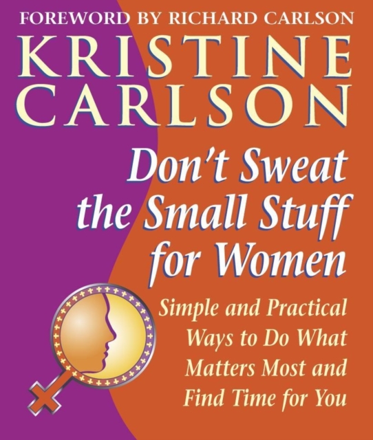 Don't Sweat the Small Stuff for Women : Simple and practical ways to do what matters most and find time for you, Paperback / softback Book