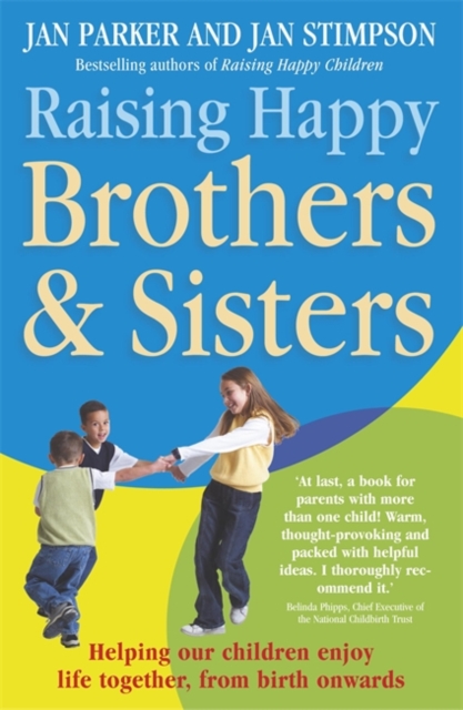 Raising Happy Brothers and Sisters : Helping our children enjoy life together, from birth onwards, Paperback / softback Book