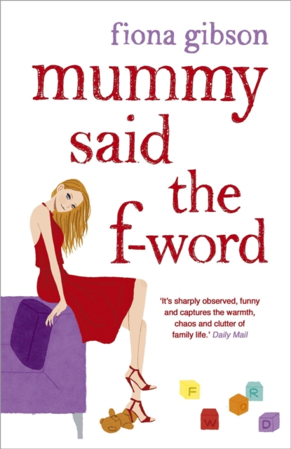 Mummy Said the F-Word : A totally laugh out loud page turner about having it all, Paperback / softback Book