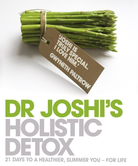 Joshi's Holistic Detox : 21 Days to a Healthier, Slimmer You - For Life, Paperback / softback Book