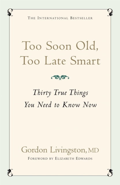 Too Soon Old, Too Late Smart : Thirty True Things You Need to Know Now, Paperback / softback Book