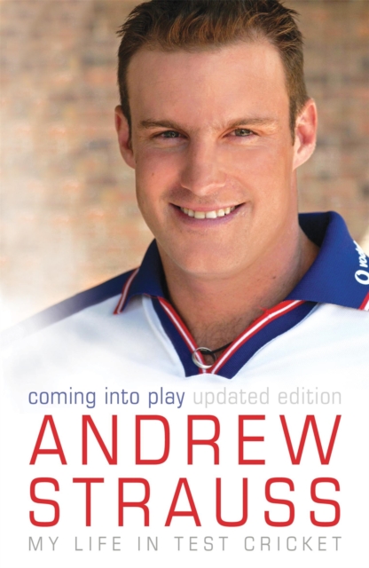Andrew Strauss: Coming into Play - My Life in Test Cricket : An incredible rise of prominence in Test cricket, Paperback / softback Book